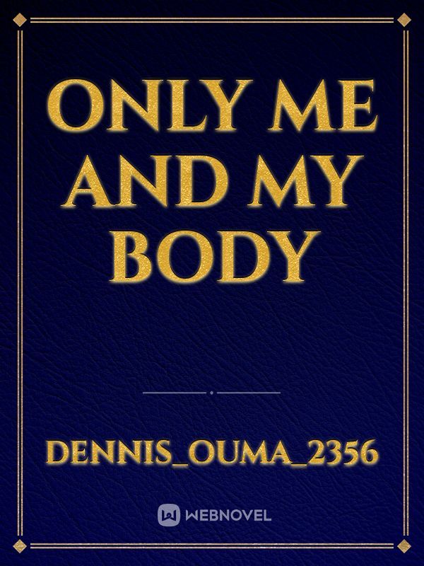 Only me and my body