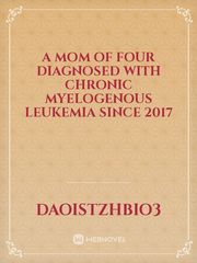 A mom of four diagnosed with Chronic Myelogenous Leukemia since 2017 Book