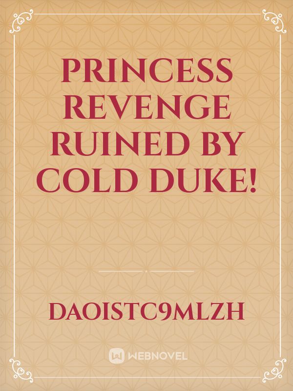 Princess revenge ruined by cold Duke! Novel Read Free - WebNovel