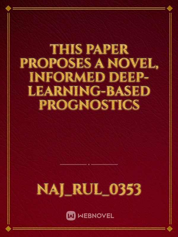This paper proposes a novel, informed deep-learning-based prognostics Book