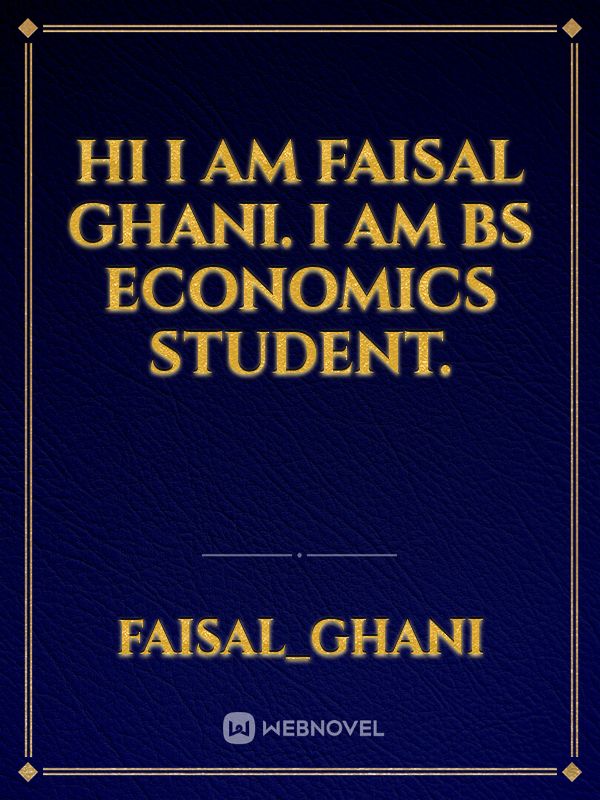 Hi I am Faisal Ghani. I am BS Economics student. Book