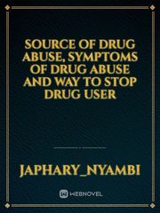 source of drug abuse, symptoms of drug abuse and way to stop drug user Book