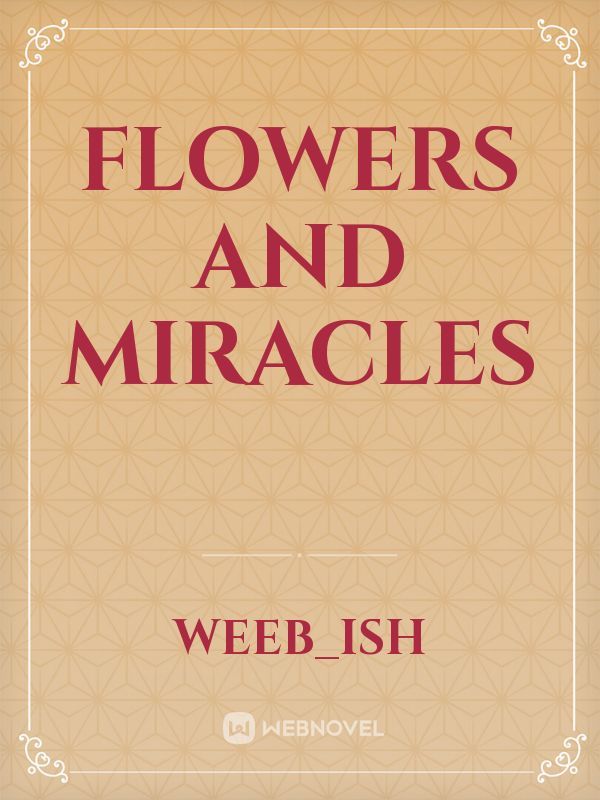 Flowers and Miracles