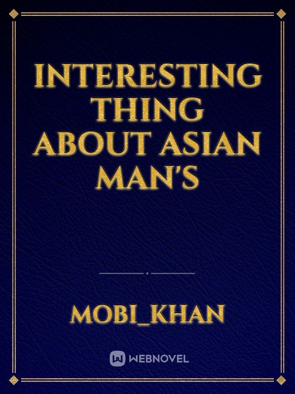 Interesting thing about Asian man's