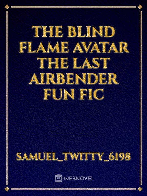 The blind flame avatar the last    Airbender fun fic Book