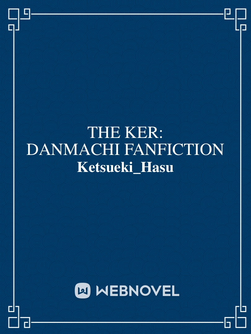 The Ker: Danmachi Fanfiction Book