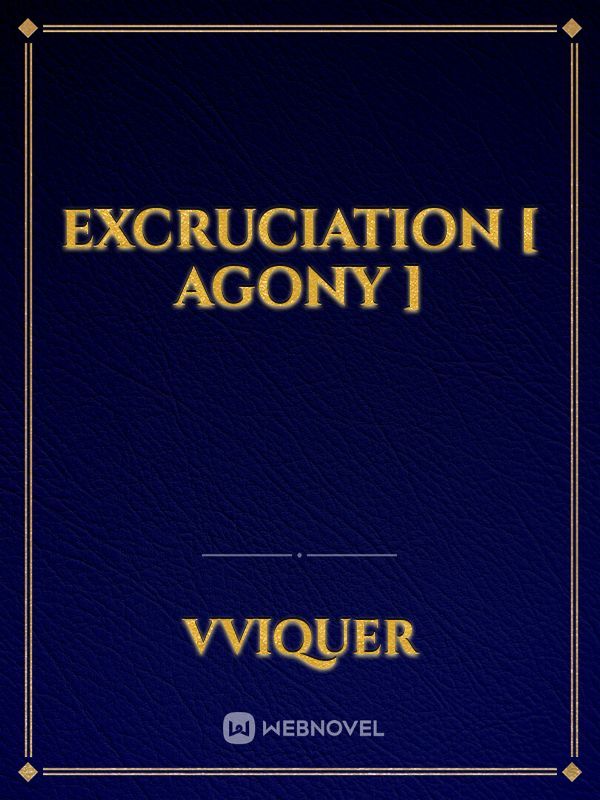 Excruciation [ Agony ]