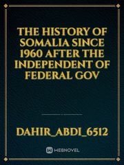 The History of somalia since 1960 after the independent of Federal gov Book