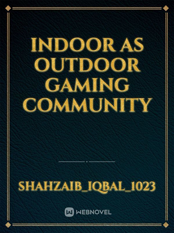 Indoor as outdoor gaming community