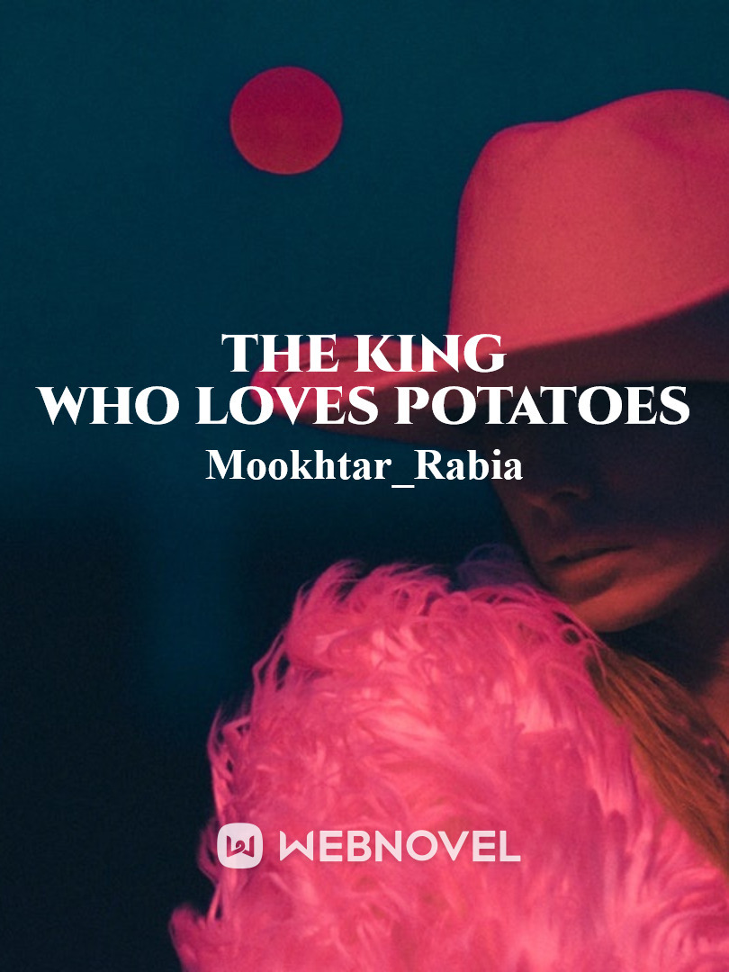 The king who loves potatoes