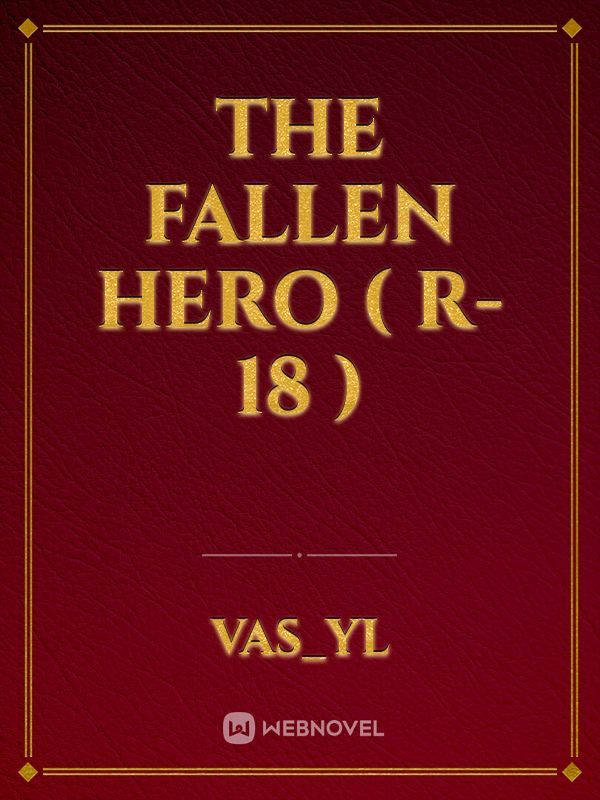 THE FALLEN HERO ( R-18 )