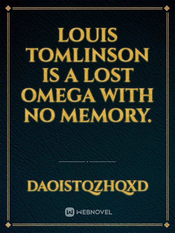 Louis Tomlinson is a lost Omega with no memory. Book
