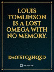 Louis Tomlinson is a lost Omega with no memory. Book