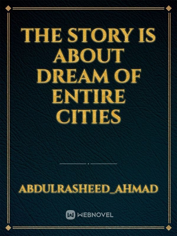 The story is about dream of entire cities Book