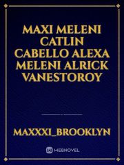 Maxi Meleni
Catlin Cabello
Alexa Meleni
Alrick vanestoroy Book