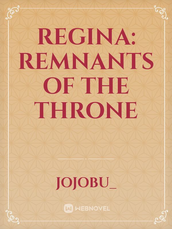 REGINA: remnants of the throne