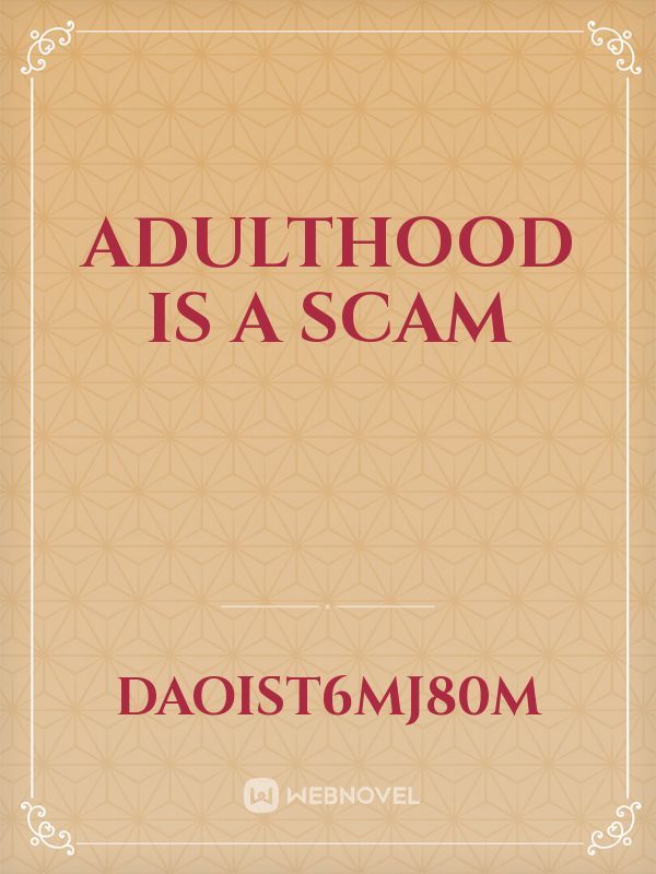 Adulthood is a scam