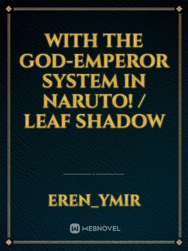 With the God-Emperor system in Naruto! / Leaf Shadow