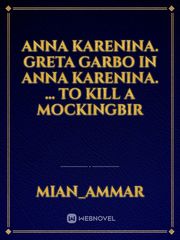 Anna Karenina. Greta Garbo in Anna Karenina. ...

To Kill a Mockingbir Book