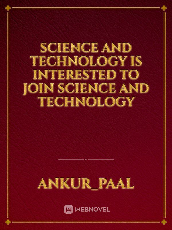 Science and technology is interested to join Science and technology