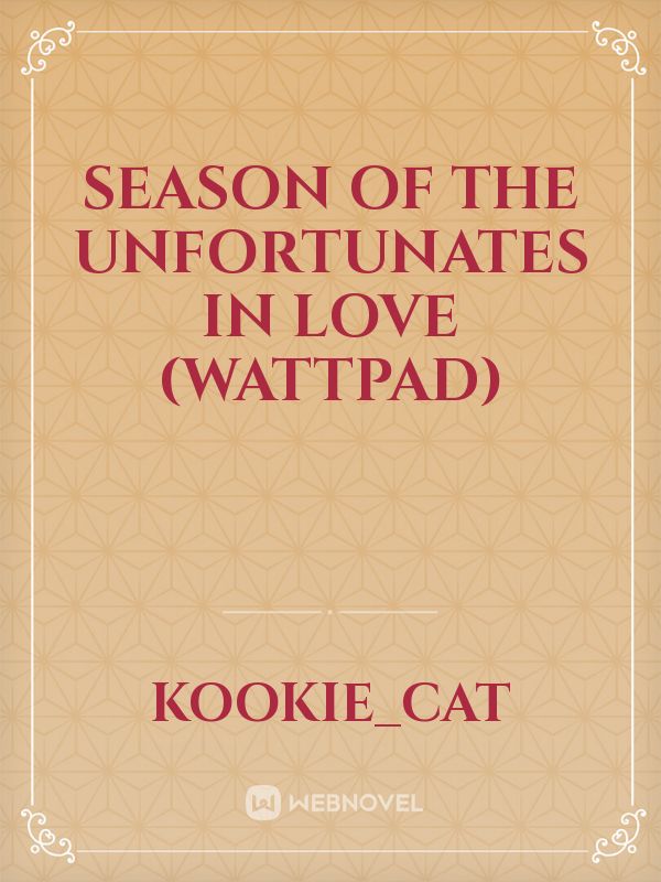 Season Of the unfortunates In Love (Wattpad) Book