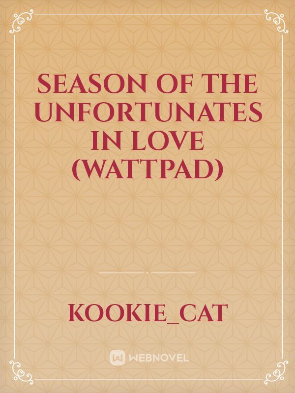 Season Of the unfortunates In Love (Wattpad)