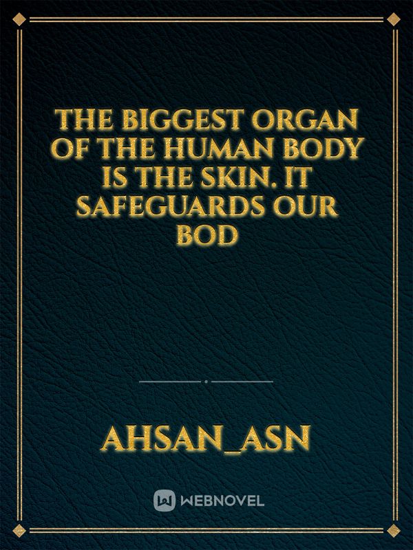 The biggest organ of the human body is the skin. It safeguards our bod Book