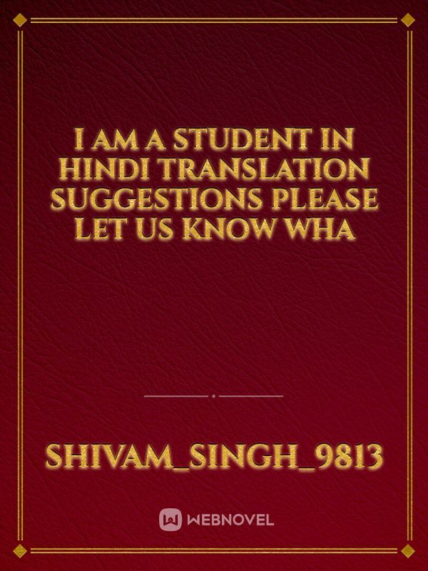 i am a student in Hindi translation suggestions please let us know wha