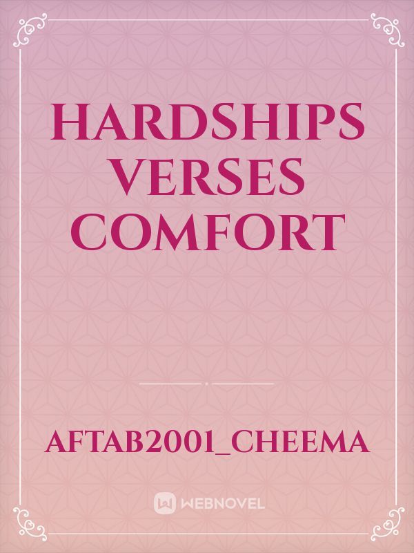 Hardships verses comfort