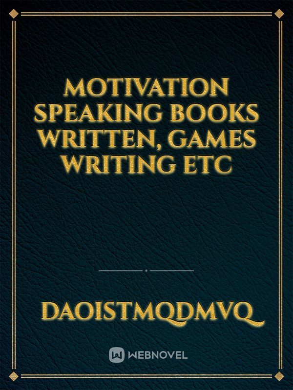 Motivation speaking books written, games Writing etc
