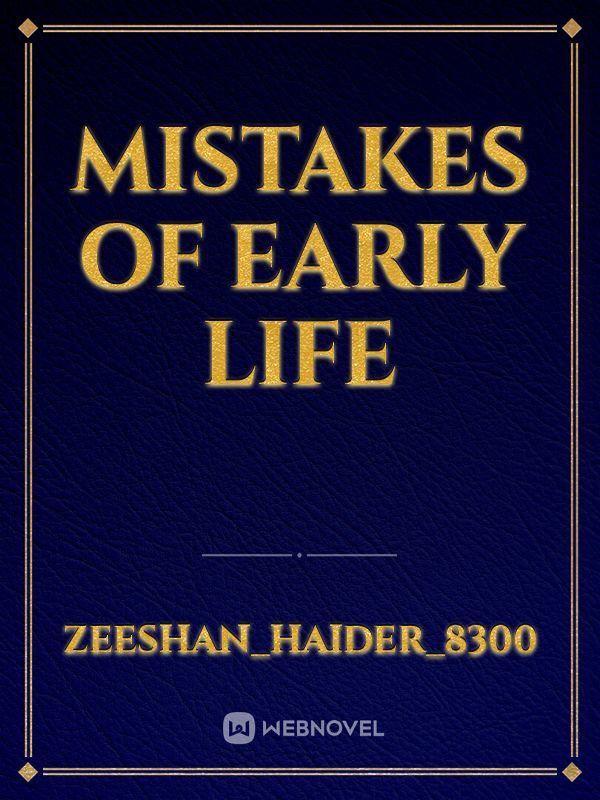 Mistakes of Early Life