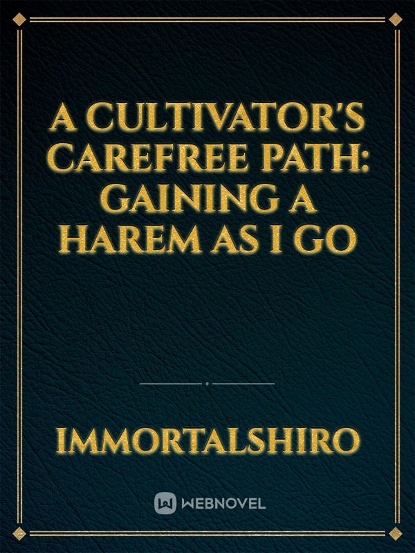 A Cultivator's Carefree Path: Gaining A Harem As I Go