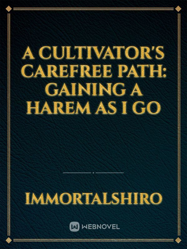 A Cultivator's Carefree Path: Gaining A Harem As I Go
