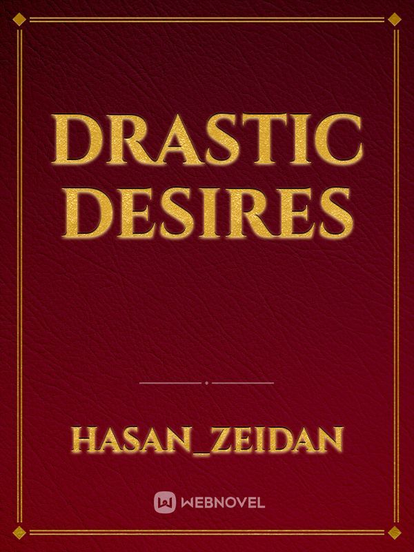 Drastic Desires