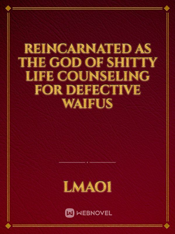 Reincarnated as the God of Shitty Life Counseling for Defective waifus Book