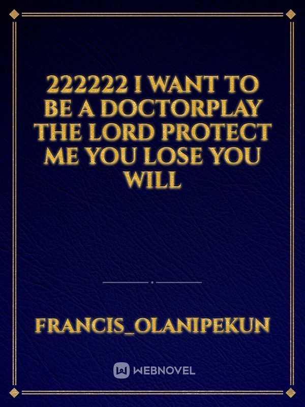222222 I want to be a doctorPlay the Lord protect me you lose you will