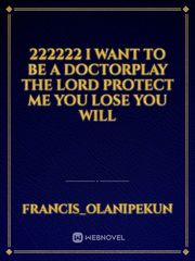 222222 I want to be a doctorPlay the Lord protect me you lose you will Book