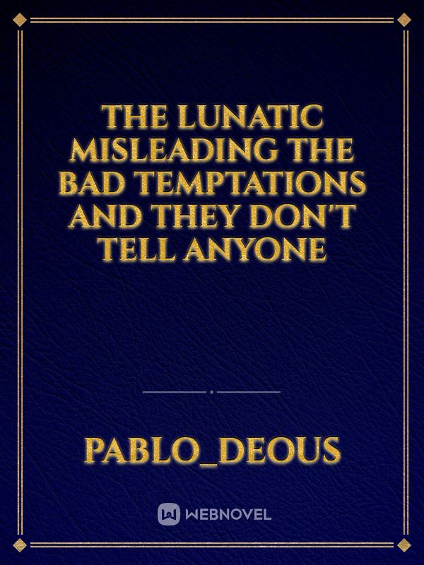 The lunatic misleading the bad temptations and they don't tell anyone Book