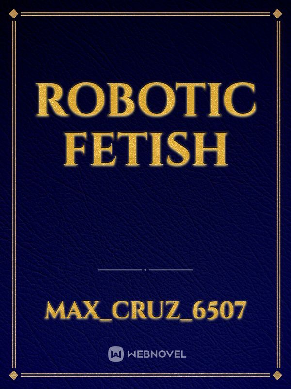 Robotic Fetish