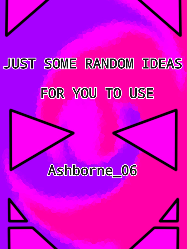 Just some Random ideas for you to use.