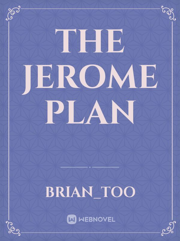 THE JEROME PLAN