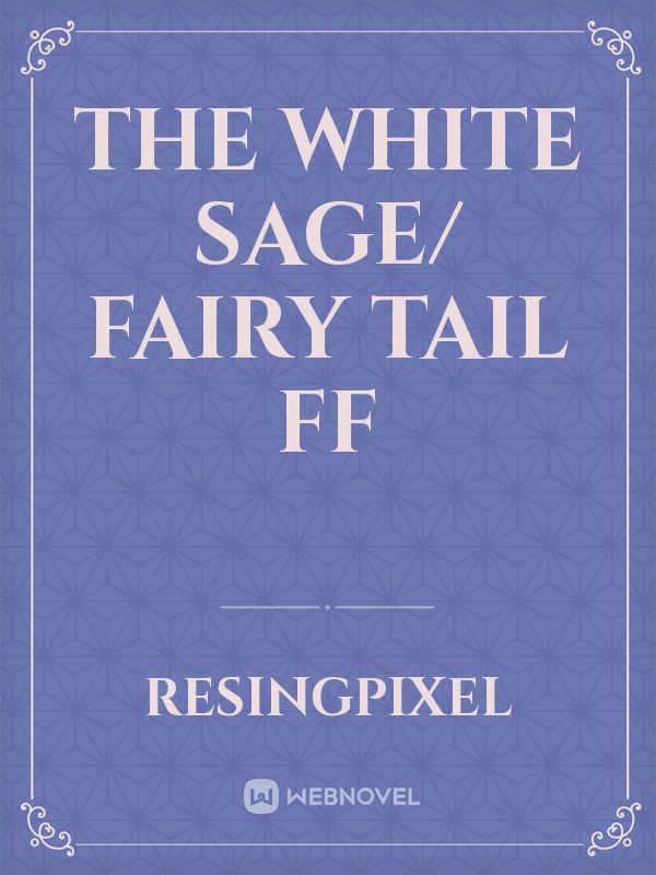 The White Sage/ Fairy Tail FF Book