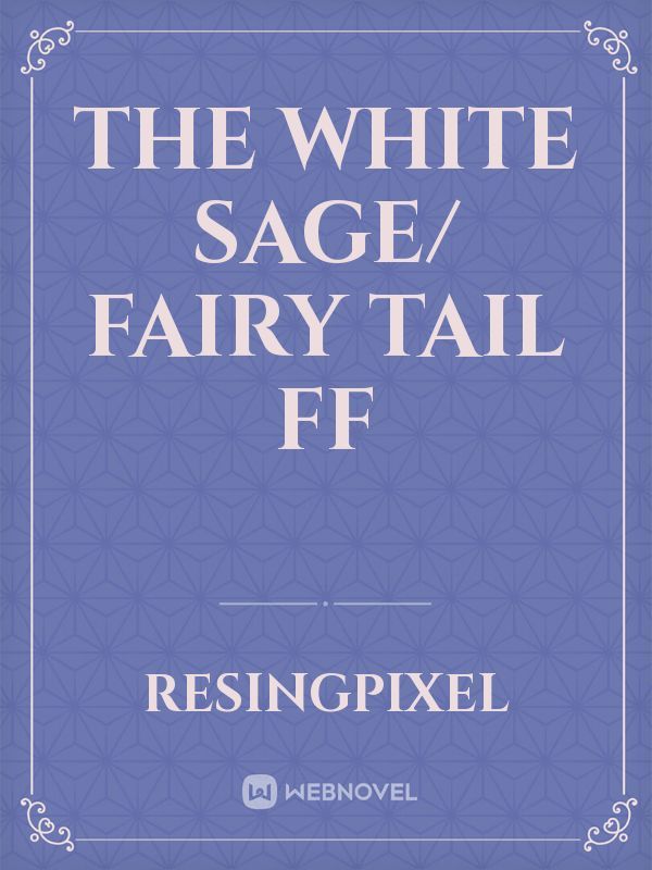 The White Sage/ Fairy Tail FF