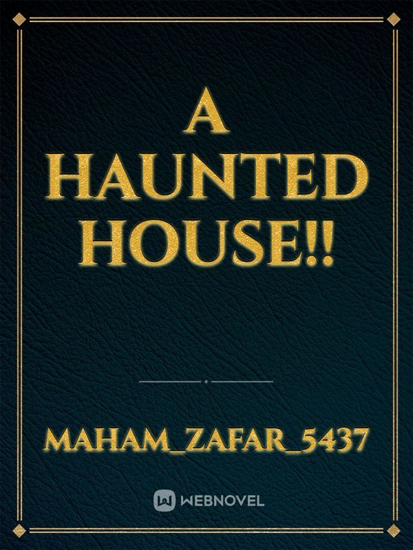 A HAUNTED HOUSE!!