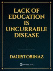 Lack of education is uncurrable disease Book