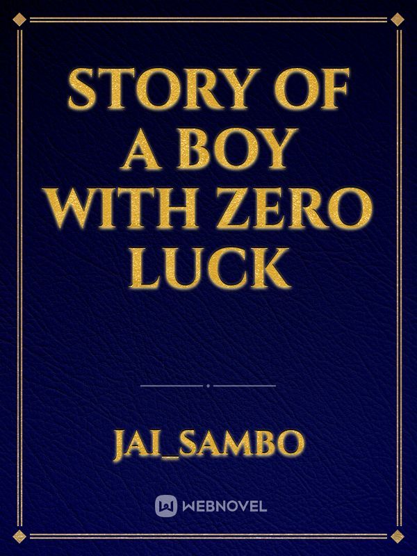 Story of a boy with zero luck