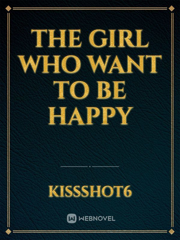 The Girl Who Want To Be Happy