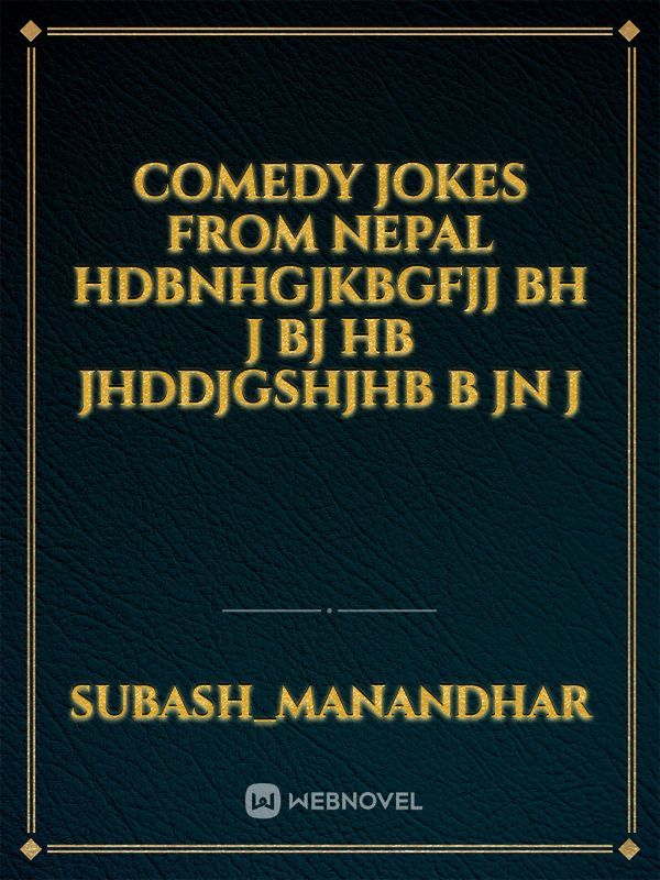 Comedy jokes from nepal hdbnhgjkbgfjj bh  j bj hb jhddjgshjhb  b jn j