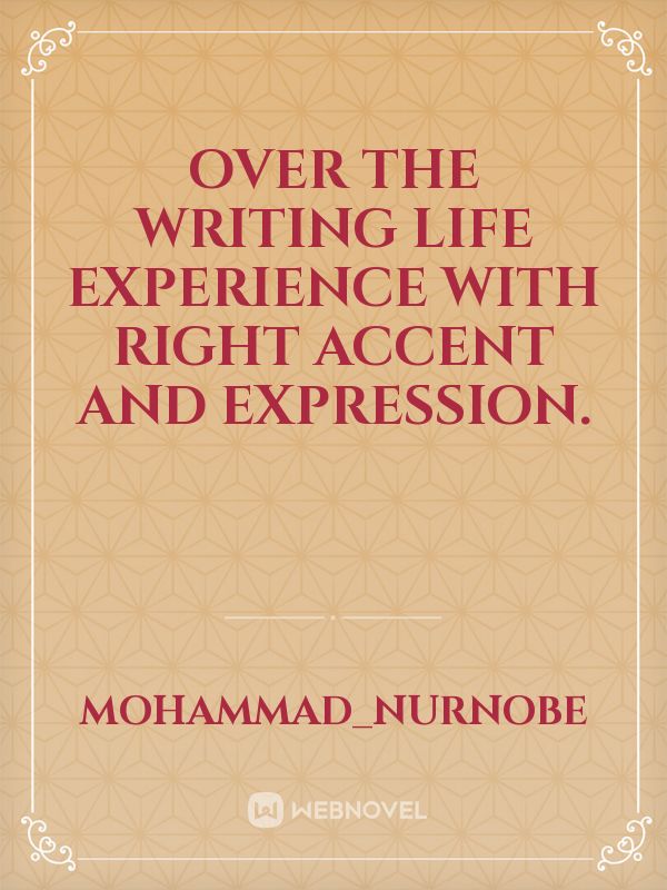 Over the writing life experience with right accent and expression. Book