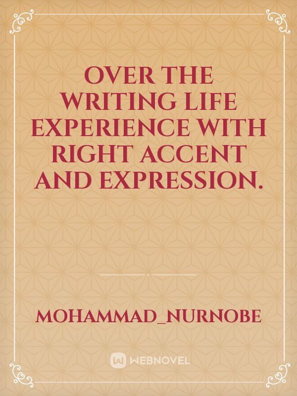 Over the writing life experience with right accent and expression.